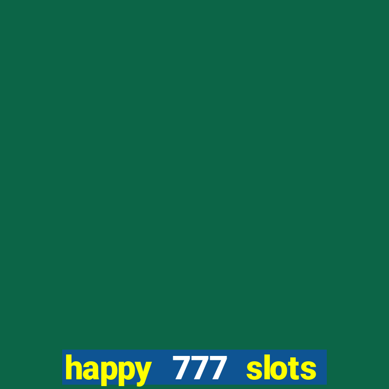 happy 777 slots paga mesmo